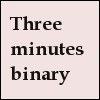 Three minutes binarry　